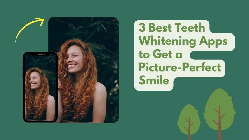 8 Best Teeth Whitening Apps to Get a Picture-Perfect Smile
