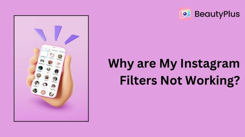 Why are My Instagram Filters Not Working